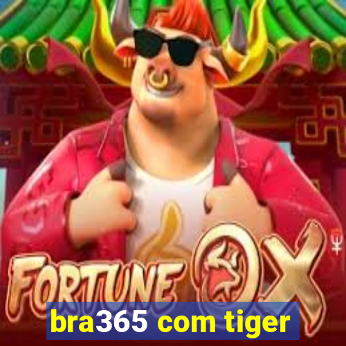 bra365 com tiger